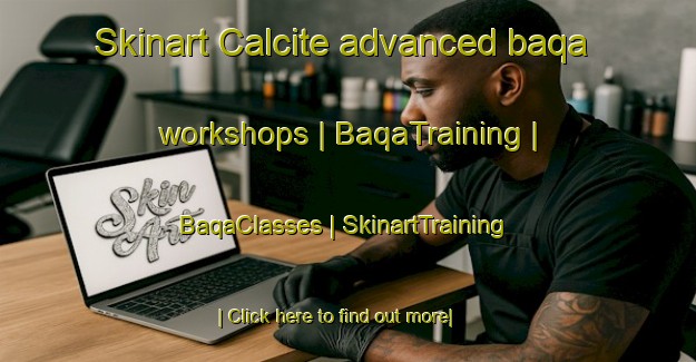 Skinart Calcite advanced baqa workshops | BaqaTraining | BaqaClasses | SkinartTraining-United States